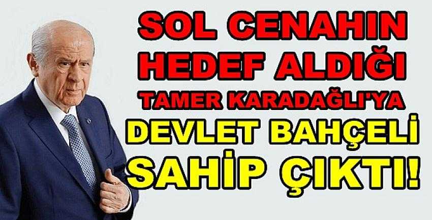 Sol Cenahın Hedef Aldığı Karadağlı'ya Bahçeli Sahip Çıktı      