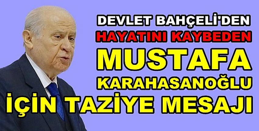 MHP Lideri Bahçeli'den Karahasanoğlu İçin Taziye Mesajı  