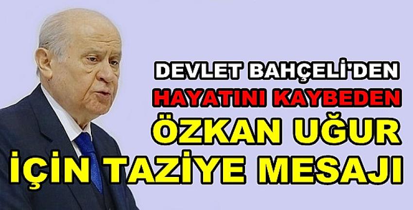 Bahçeli'den Hayatını Kaybeden Özkan Uğur İçin Taziye 