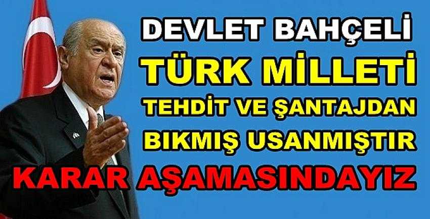 Bahçeli: Türk Milleti Tehdit ve Şantajdan Bıktı