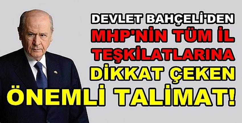 Bahçeli'den Tüm Teşkilatlara Çok Önemli Talimat  