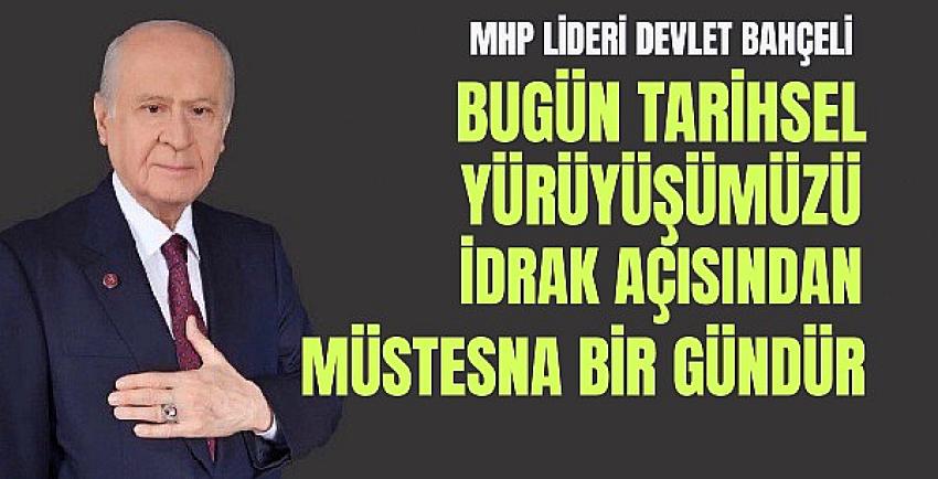 Bahçeli: Bugün Tarihsel Yürüyüşümüzde Müstesna Bir Gün