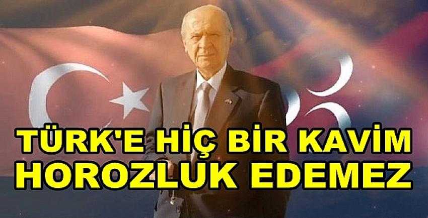 Bahçeli: Türk'e Hiçbir Kavim Horozluk Edemez