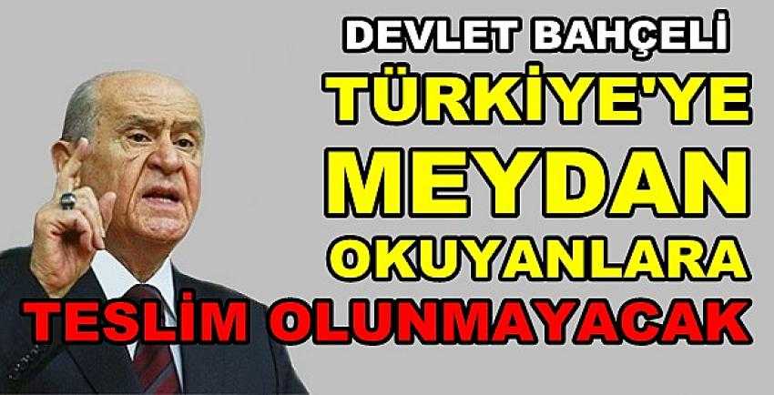 Bahçeli: Türkiye Meydan Okuyanlara Teslim Olmaz 