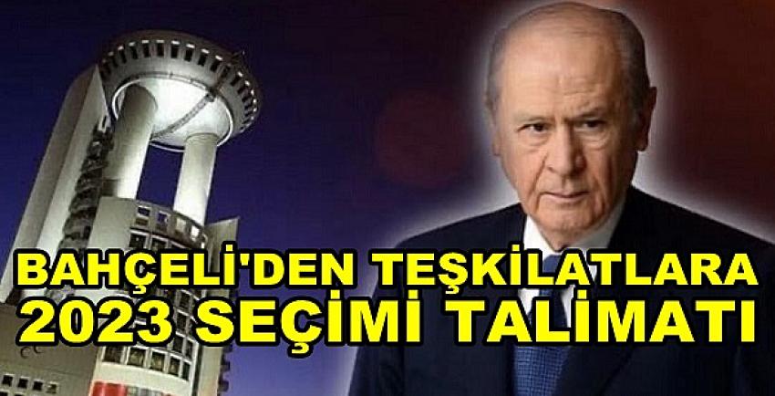 Bahçeli'den Teşkilatlara 2023 Seçimlerine Yönelik Talimat  