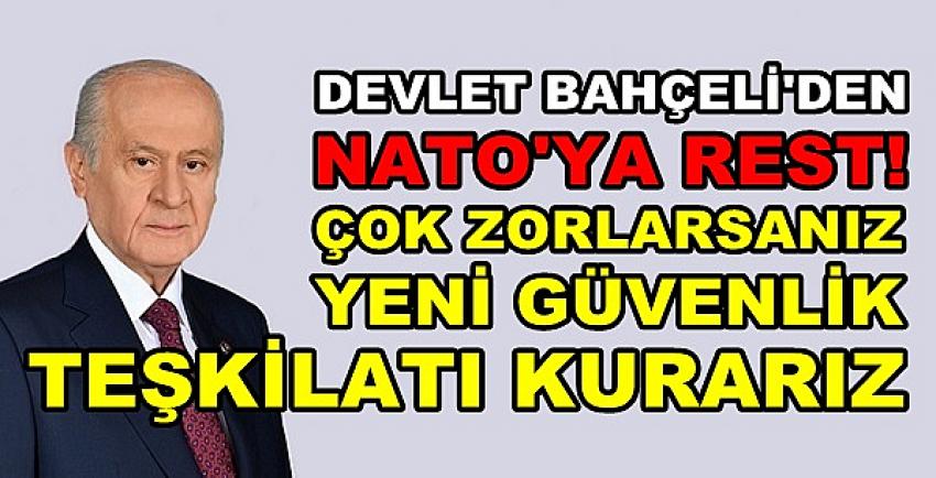 Bahçeli'den NATO'ya Yeni Güvenlik Teşkilatı Resti  