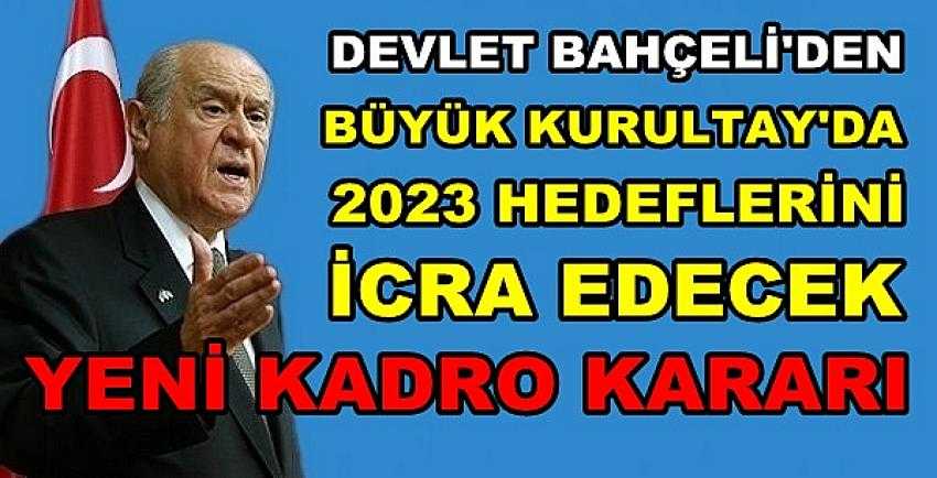 Bahçeli'den Büyük Kurultay'da Yenilenmiş Kadro Mesajı 