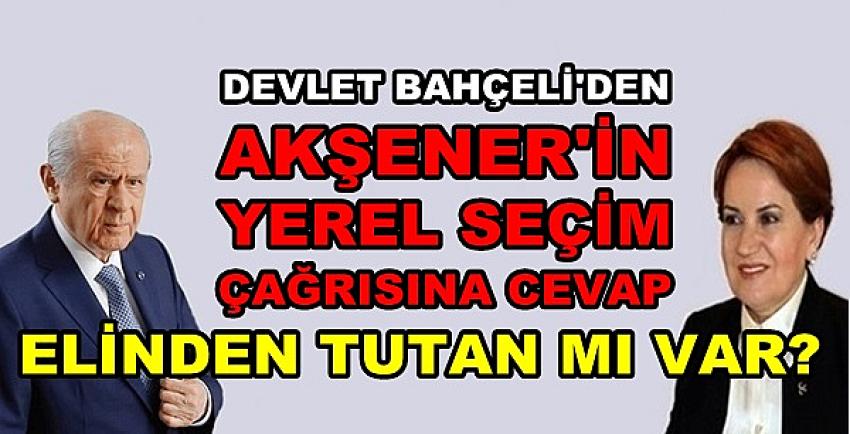 Bahçeli'den Meral Akşener'in Yerel Seçim Çağrısına Cevap 