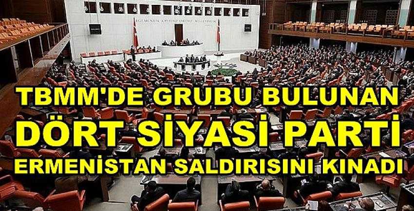 Dört Siyasi Parti Ortak Bildiri ile Ermenistan'ı Kınadı