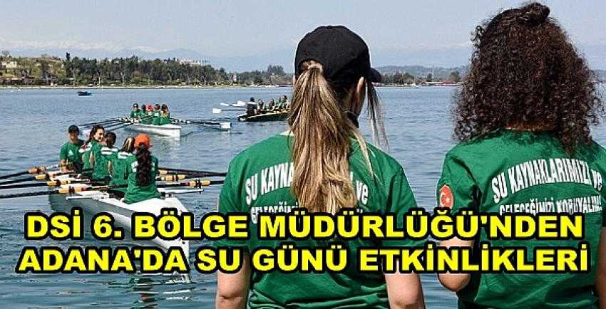 DSİ 6. Bölge Müdürlüğü'nden Adana'da Su Günü Etkinliği   