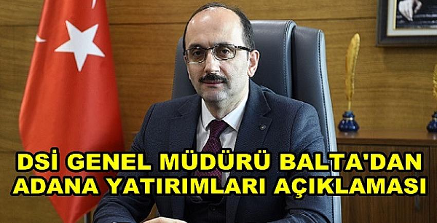 DSİ Genel Müdürü Balta'dan Adana Yatırımları Açıklaması  