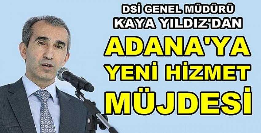 DSİ Genel Müdürü Yıldız'dan Adana'ya Hizmet Müjdesi  