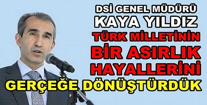 DSİ Türk Milletinin Hayallerini Gerçeğe Dönüştürdü    