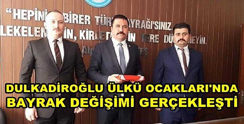 Dulkadiroğlu Ülkü Ocakları'nda Bayrak Değişimi   