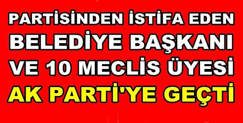 Partisinden İstifa Eden Belediye Başkanı Ak Parti'ye Geçti     