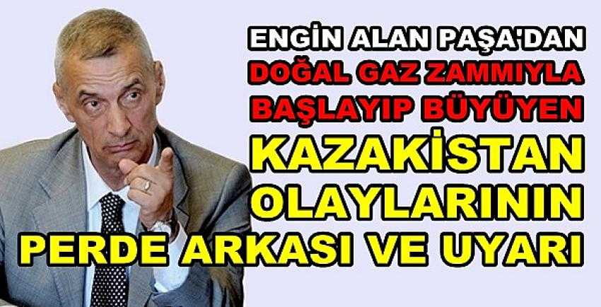 Engin Alan Paşa'dan Kazakistan Olaylarına Yönelik Uyarı