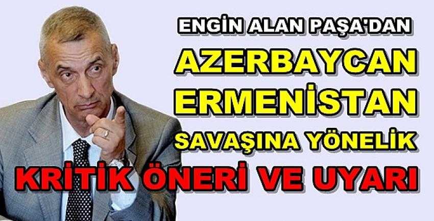 Engin Alan Paşa'dan Karabağ'a Yönelik Öneri ve Uyarı  