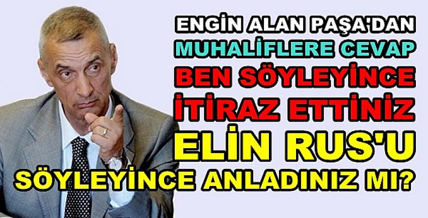 Engin Alan Paşa'dan Muhalif Cenaha Kapak Gibi Cevap  