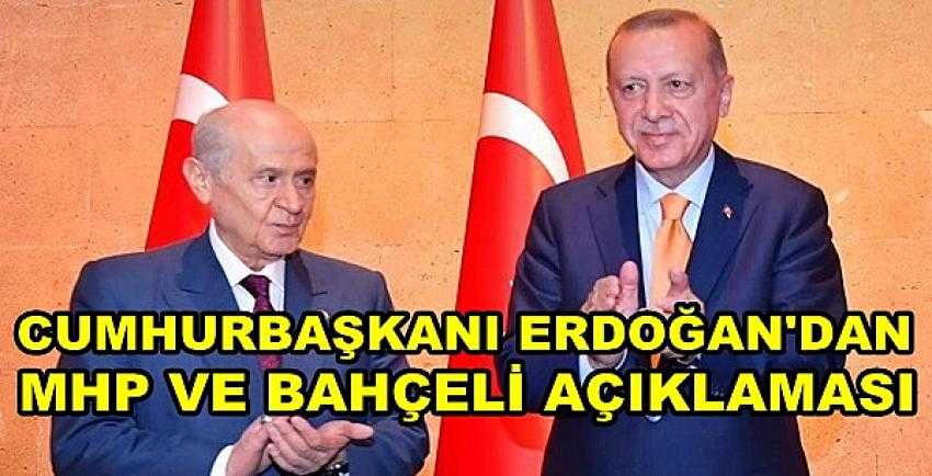 Cumhurbaşkanı Erdoğan'dan MHP ve Bahçeli Açıklaması  