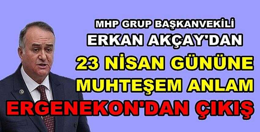 MHP'li Akçay'dan 23 Nisan Gününe Muhteşem Anlam  