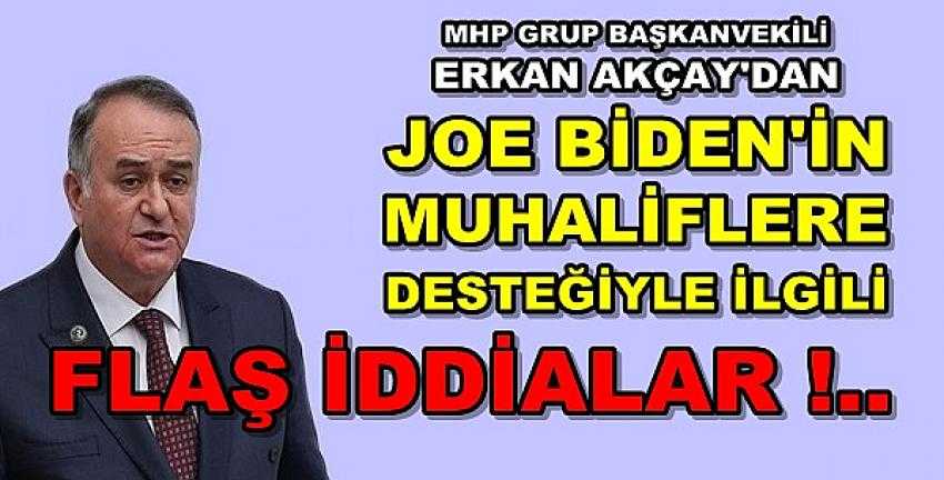 MHP'li Akçay'dan Biden'in Desteğine İlişkin Flaş İddialar    