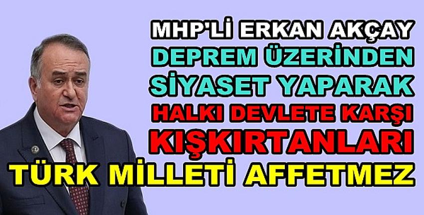 MHP'li Akçay: Türk Milleti Muhalefeti Asla Affetmeyecek  