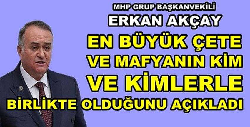 MHP'li Akçay Türkiye'nin En Büyük Mafyasını Açıkladı  