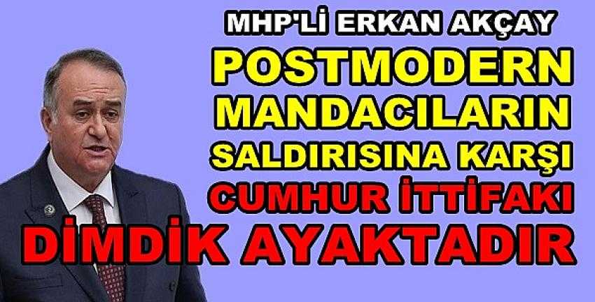 MHP'li Akçay'dan Postmodern Mandacılara Tepki            