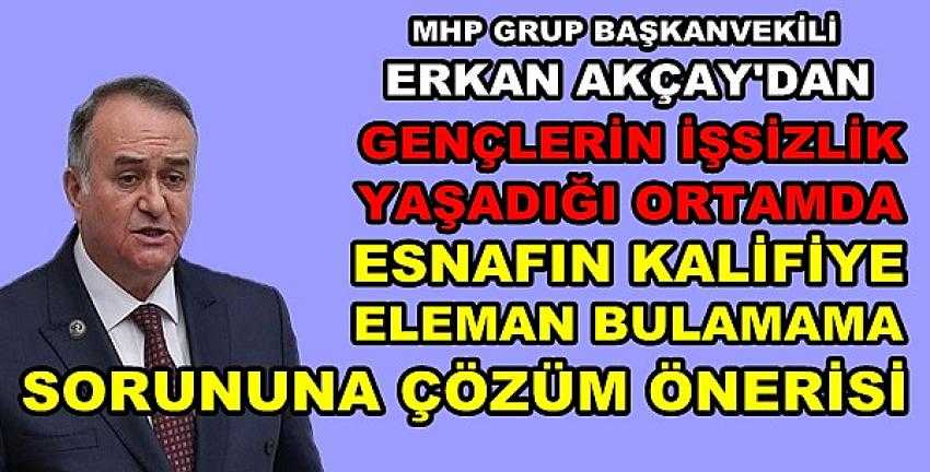 MHP'li Akçay'dan Kalifiye Eleman Sorununa Çözüm  