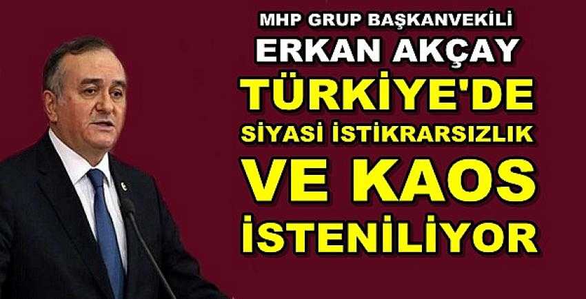 MHP'li Akçay: Siyasi İstikrarın Bozulmasını İstiyorlar