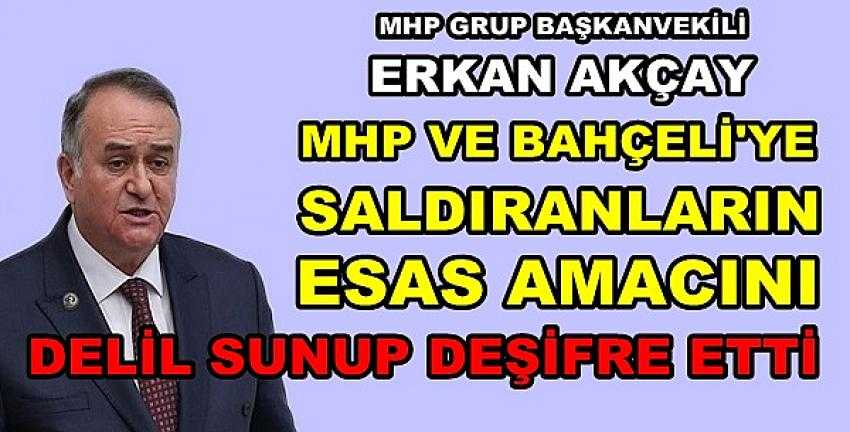 MHP'li Akçay Muhaliflerin Esas Amacını Deşifre Etti