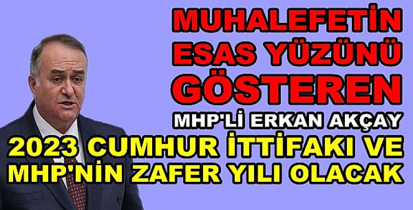 MHP'li Erkan Akçay Muhalefetin Esas Yüzünü Gösterdi  