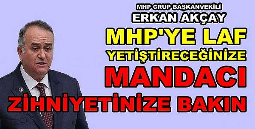 MHP'li Akçay: MHP'yi Eleştireceğinize Kendinize Bakın