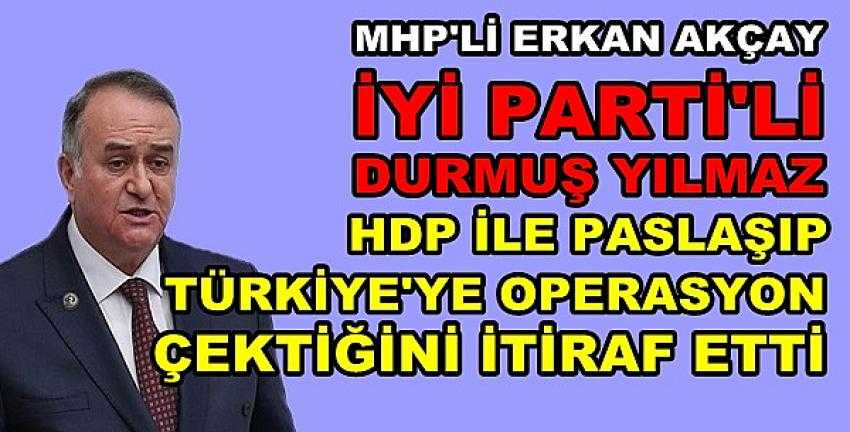 MHP'li Akçay'dan İyi Parti'li Durmuş Yılmaz'a Sert Tepki    