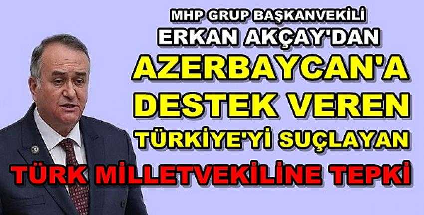 MHP'li Akçay'dan Türkiye'yi Suçlayan Siyasetçilere Tepki  