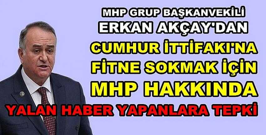 MHP'li Akçay'dan Yalan Haber Üreten Medyaya Tepki     