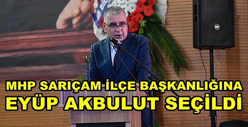 MHP Sarıçam İlçe Başkanlığına Eyüp Akbulut Seçildi