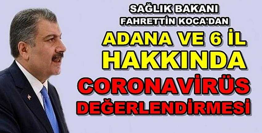 Sağlık Bakanı Koca'dan Adana ve 6 İl Hakkında Açıklama