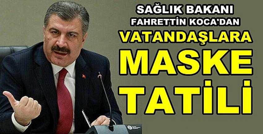 Sağlık Bakanı Fahrettin Koca'dan Vatandaşlara Maske Tatili