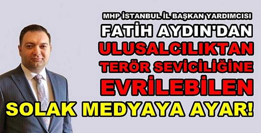 MHP'li Aydın'dan Bahçeli'yi Hedef Alan Solaklara Tepki      