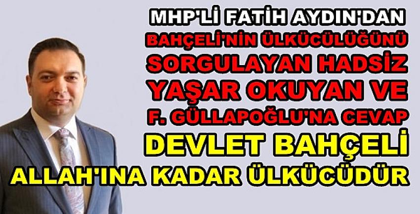 MHP'li Aydın'dan Bahçeli'nin Ülkücülüğünü Sorgulayana Cevap 