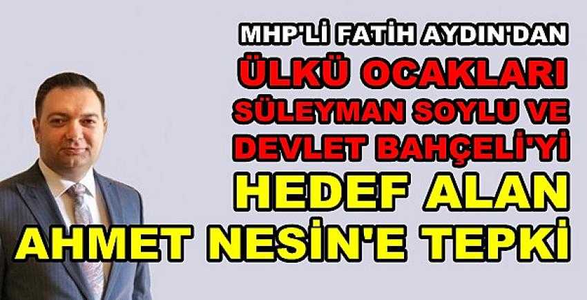 MHP'li Aydın'dan Ülkücüleri Hedef Alan Ahmet Nesin'e Tepki     