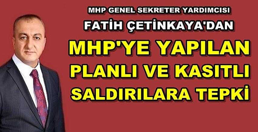 MHP'li Çetinkaya'dan Planlı ve Kasıtlı Saldırdılara Tepki