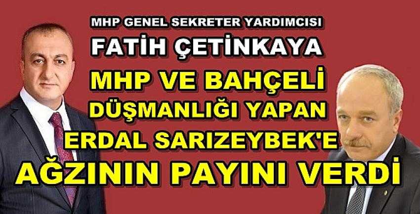 MHP'li Çetinkaya'dan Erdal Sarızeybek'e Sert Tepki      