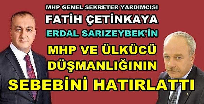MHP'li Çetinkaya'dan Erdal Sarızeybek'e Hatırlatma 