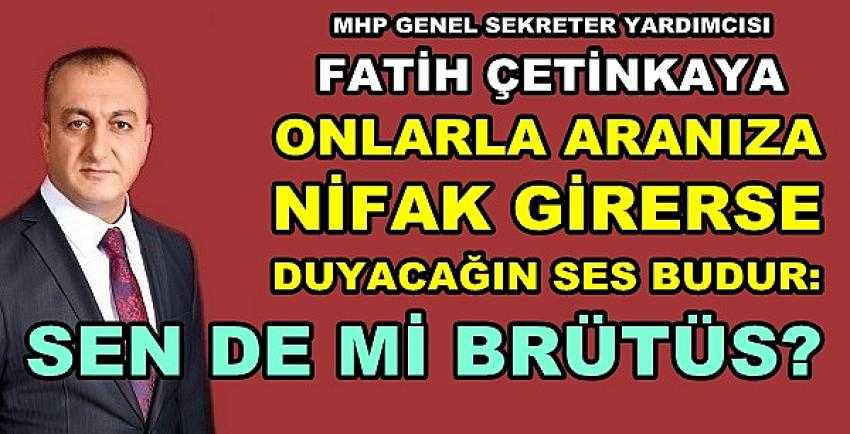 MHP'li Fatih Çetinkaya'dan Önemli Hatırlatma