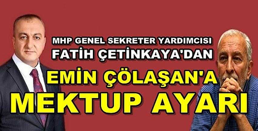 MHP'li Fatih Çetinkaya'dan Emin Çölaşan'a Mektup Ayarı   