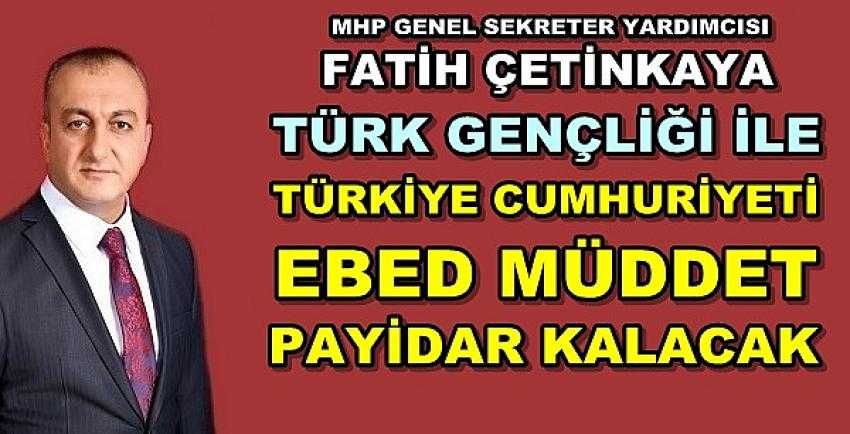MHP'li Çetinkaya'dan Türk Gençliği ve Türkiye Paylaşımı  