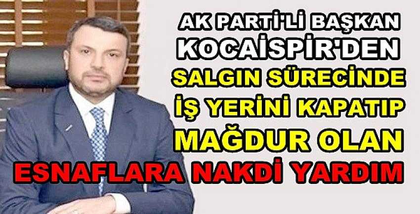 Ak Parti'li Başkan Kocaispir'den Esnaflara Nakdi Yardım 