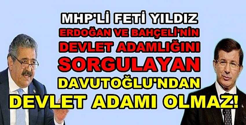 MHP'li Yıldız: Davutoğlu'ndan Devlet Adamı Olmaz  